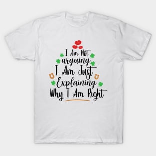 I Am Not Arguing, I Am Just Explaining Why I Am Right T-Shirt